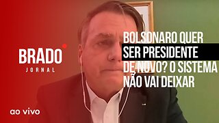 BOLSONARO QUER SER PRESIDENTE DE NOVO? O SISTEMA NÃO VAI DEIXAR - AO VIVO: BRADO JORNAL - 08/05/2023