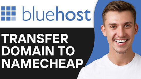 HOW TO TRANSFER DOMAIN FROM BLUEHOST TO NAMECHEAP