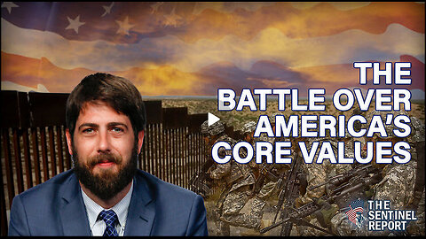 The Battle Over America's Core Values | The Sentinel Report