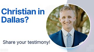 Christian In Dallas? Share Your Testimony!