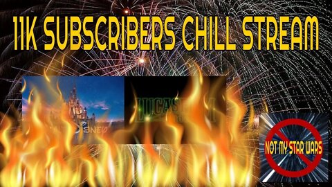 Not My STAR WARS 11K Subscribers Chill Stream - Disney Lucasfilm is in Flames