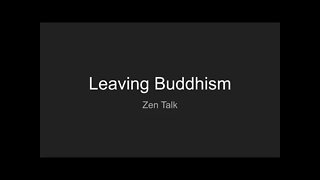 Zen Talk - Leaving Buddhism