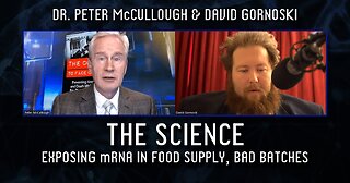 The Science: Dr. Peter McCullough Exposes mRNA in Food Supply, Bad Batches