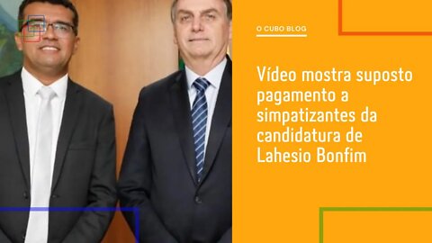 Vídeo mostra suposto pagamento a simpatizantes da candidatura de Lahesio Bonfim