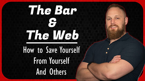 The Bar & The Web: How to Save Yourself, From Yourself, and Others