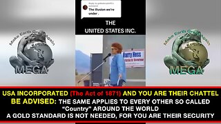 USA INCORPORATED (The Act of 1871) AND YOU ARE THEIR CHATTEL – BE ADVISED: THE SAME APPLIES TO EVERY OTHER SO CALLED “Country” AROUND THE WORLD. A GOLD STANDARD IS NOT NEEDED, FOR YOU ARE THEIR SECURITY