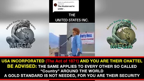 USA INCORPORATED (The Act of 1871) AND YOU ARE THEIR CHATTEL – BE ADVISED: THE SAME APPLIES TO EVERY OTHER SO CALLED “Country” AROUND THE WORLD. A GOLD STANDARD IS NOT NEEDED, FOR YOU ARE THEIR SECURITY
