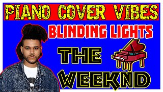 THE WEEKND | BLINDING LIGHTS (Piano Cover)