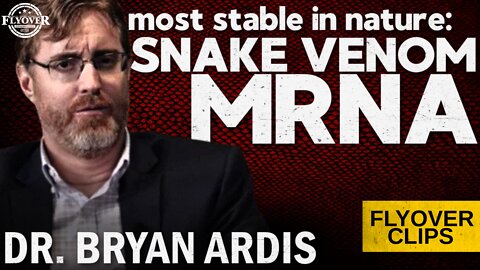 Snake Venom is the MOST STABLE MRNA in Nature! with Dr. Bryan Ardis | Flyover Clips