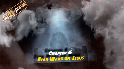 Star Wars On Jesus - Chapter 6: (Chapters 6.1 to 6.15)