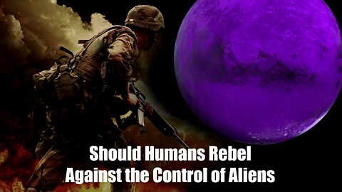 Important Update! Should Humans Rebel Against the Control of Aliens