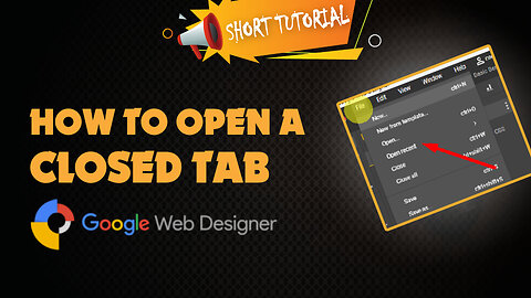 How to open a closed tab in google web designer