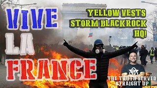 VIVE LA FRANCE, YELLOW VESTS STORM BLACKROCK HQ! WITH LEE DAWSON