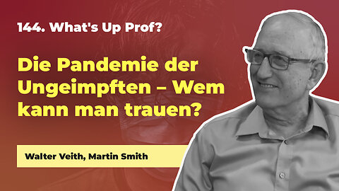 144. Die Pandemie der Ungeimpften # Walter Veith, Martin Smith # What's Up Prof?