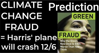 Prediction - CLIMATE CHANGE FRAUD = Harris' plane will crash Dec 6