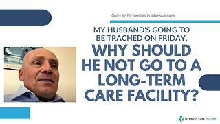 My Husband's Going to be Trached on Friday. Why Should He Not Go to a Long-Term Care Facility?