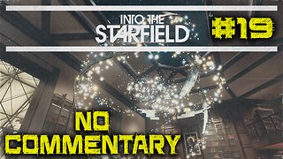 LET'S PLAY: Into The Starfield - Unearthed - Episode 19 [NO COMMENTARY]