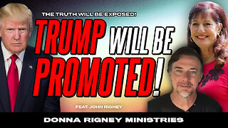 TRUMP will be PROMOTED!! The Truth Will Be Exposed!! | Donna Rigney