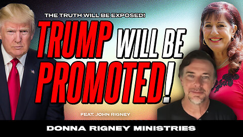 TRUMP will be PROMOTED!! The Truth Will Be Exposed!! | Donna Rigney
