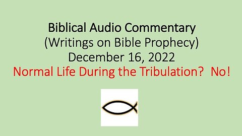 Biblical Audio Commentary - Normal Life During the Tribulation? – No!