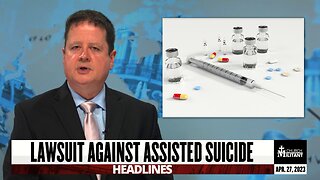 Lawsuit Against CA Assisted Suicide — April 27, 2023