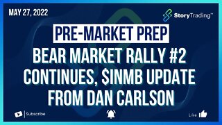 5/27/22 PreMarket Prep: Bear Market Rally #2 Continues + INMB Update from Dan Carlson