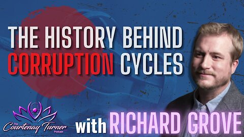 Ep 225: The History Behind Corruption Cycles w/ Richard Grove | The Courtenay Turner Podcast