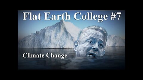 Flat Earth College #7 - Climate Change a Hoax