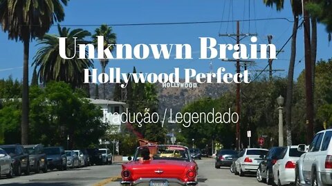 Unknown Brain - Hollywood Perfect tradução / Legendado