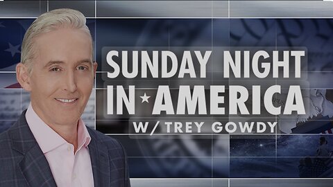 SUNDAY NIGHT In AMERICA with Trey Gowdy (08/04/24) FULL EPISODE