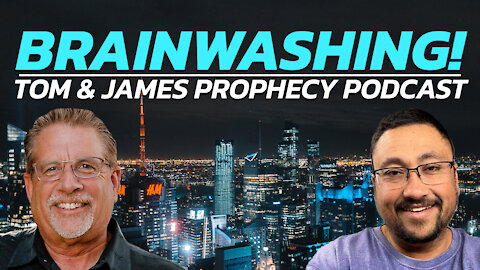 Brainwashing! | Tom and James Prophecy Podcast