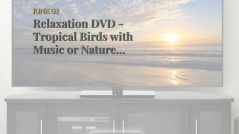 Relaxation DVD - Tropical Birds with Music or Nature Sound by Tropical Birds From Sunrise to Su...