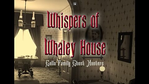 Whispers of Whaley House - Gallo Family Ghost Hunters