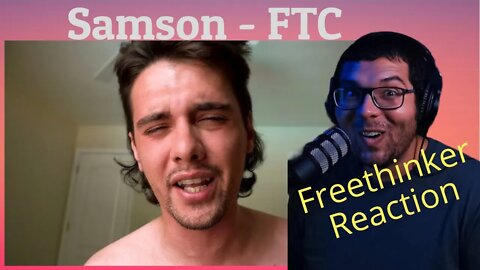 Samson FTC Freethinker Reaction He went after the big-headed phonies who don't know the struggle