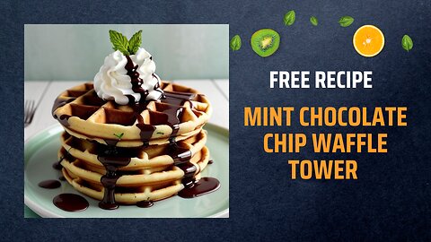 Free Mint Chocolate Chip Waffle Tower Recipe 🍫🌿