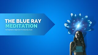 The Blue Ray Meditation: Full Sophianic Alignment For Blue Ray Souls