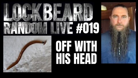 LOCKBEARD RANDOM LIVE #019. Off With His Head