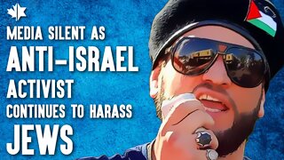 Media Silent As Toronto Anti-Israel Activist Continues to Harass Jews