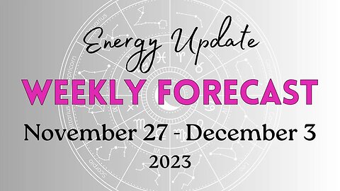 Weekly Forecast ✨ENERGY UPDATE✨ November 27-December 3, 2023