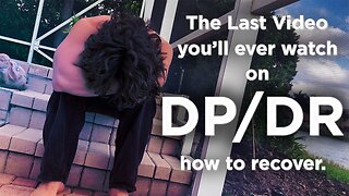 the last video you'll ever watch about dp/dr | derealization/depersonalization recovery