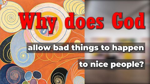 Why does God allow bad things to happen to nice people?