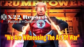 X22 Report Huge Intel: DJT Is Fighting For The People & Winning, We Are Witnessing The Art Of War