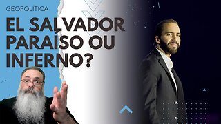 BUKELE muda história de EL SALVADOR: MAS a SEGURANÇA GERAL vale DIMINUIÇÃO do DEVIDO PROCESSO LEGAL?