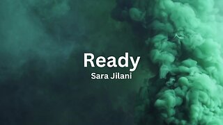 Sara Jilani - Ready (Lyric Video: Green Smoke Version)