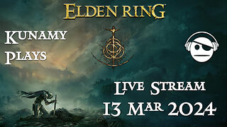 Elden Ring | Ep. 015 | 13 MAR 2024 | Kunamy Plays