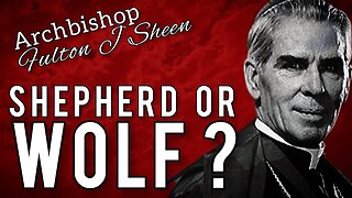 Archbishop Fulton J Sheen - Catholic Shepherd or Wolf?