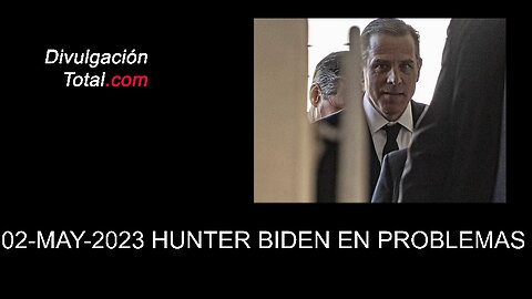 02-MAY-2023 Hunter Biden En Problemas