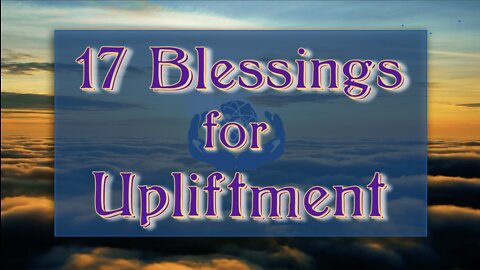 17 BLESSINGS FOR UPLIFTMENT