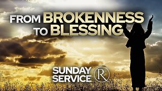 From Brokenness to Blessing • Sunday Service