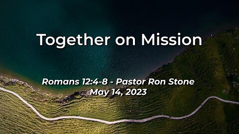 2023-05-14 - Together on Mission (Matthew 6:14-15) - Pastor Ron Stone